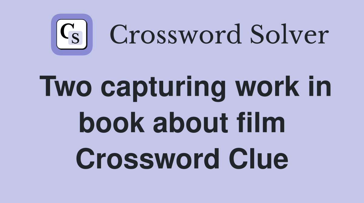 Two capturing work in book about film Crossword Clue