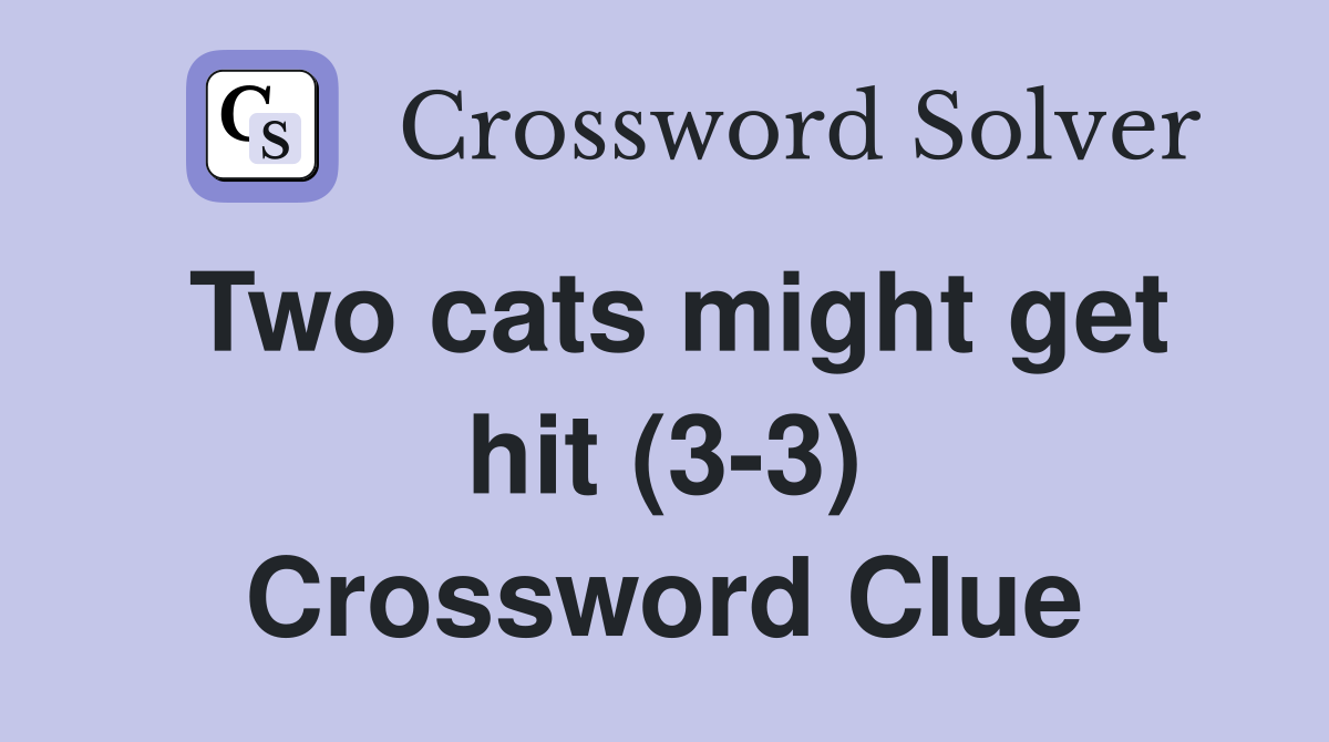 Two cats might get hit (3-3) Crossword Clue