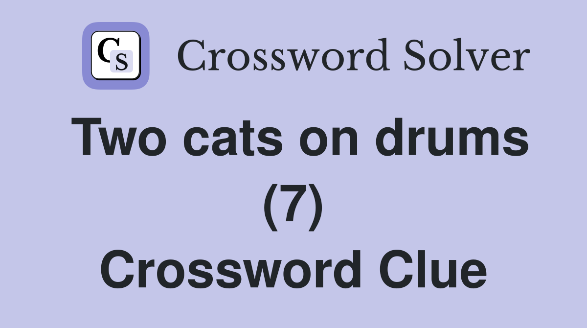 Two cats on drums (7) Crossword Clue