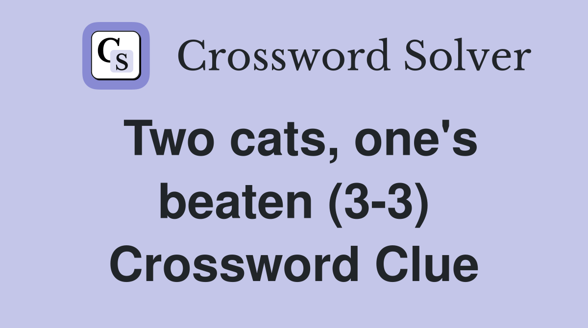 Two cats, one's beaten (3-3) Crossword Clue