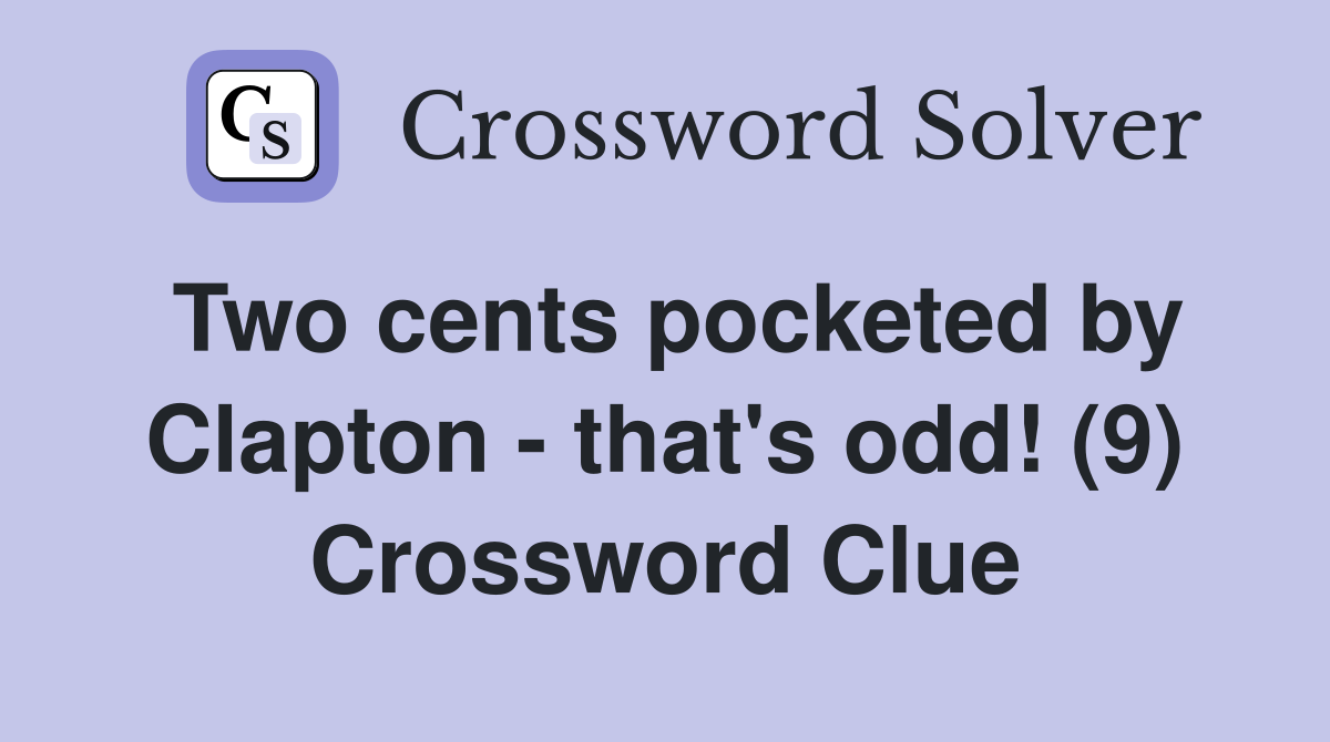 Two cents pocketed by Clapton - that's odd! (9) Crossword Clue