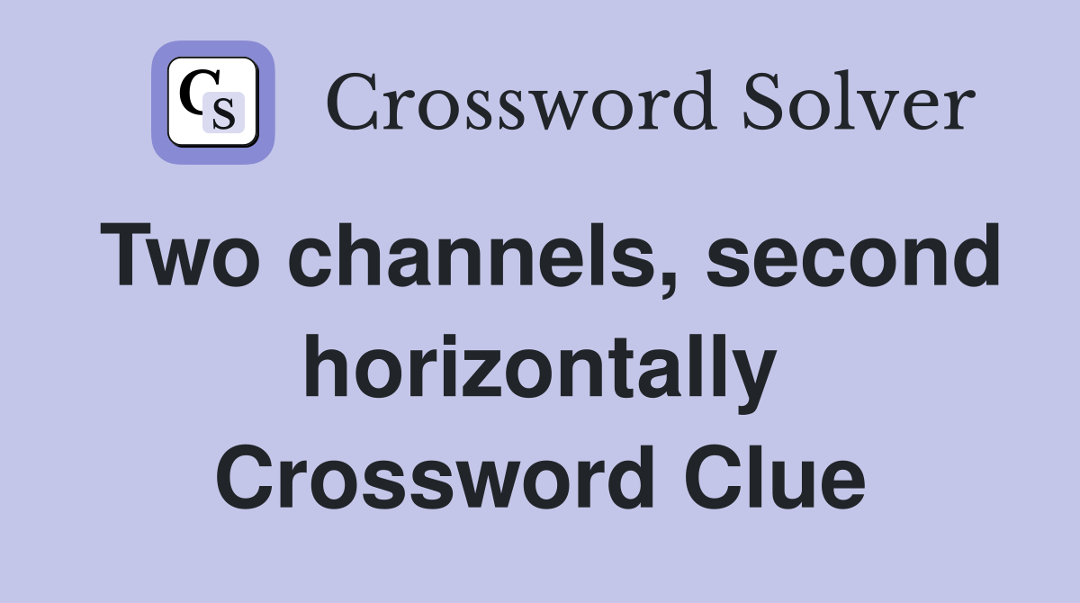 Two channels, second horizontally Crossword Clue