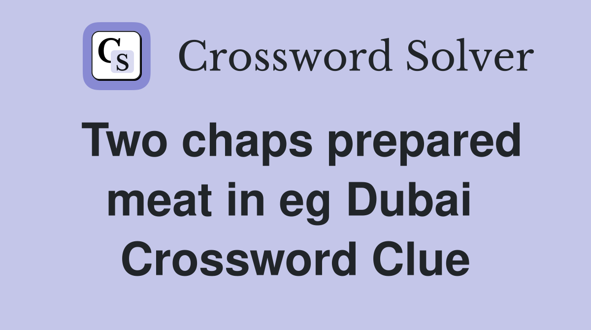 Two chaps prepared meat in eg Dubai  Crossword Clue