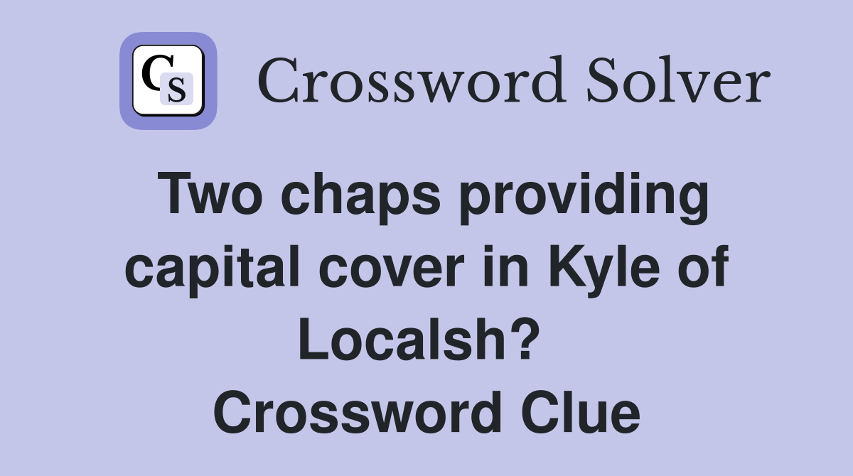 Two chaps providing capital cover in Kyle of Localsh?  Crossword Clue