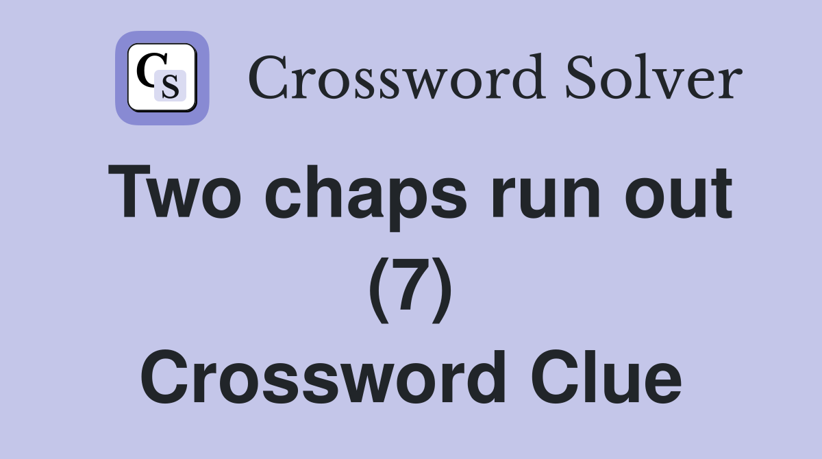 Two chaps run out (7) Crossword Clue