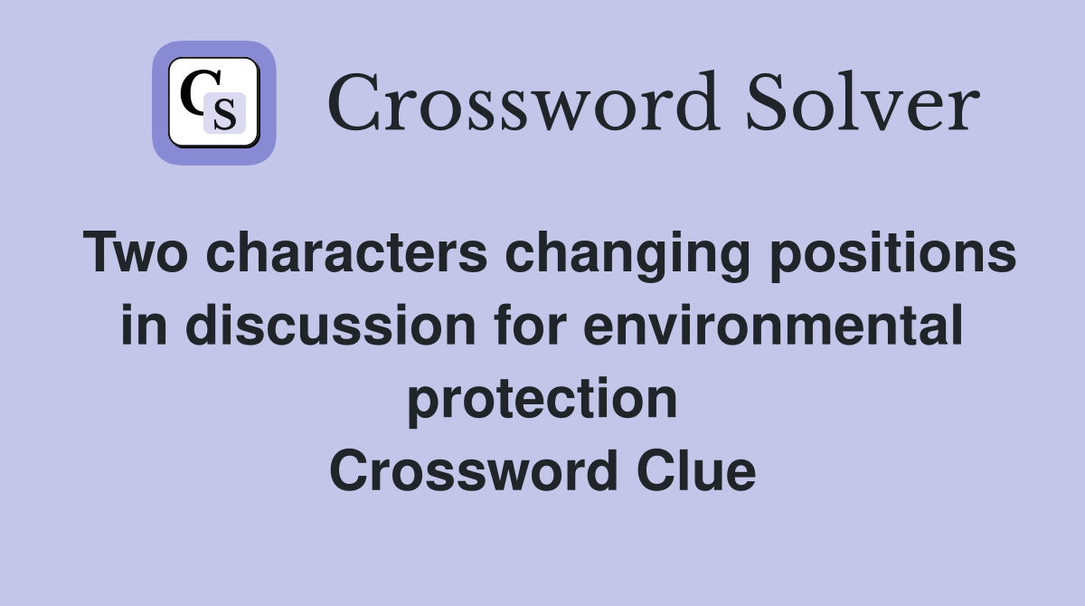 Two characters changing positions in discussion for environmental protection Crossword Clue