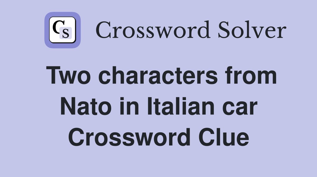 Two characters from Nato in Italian car Crossword Clue