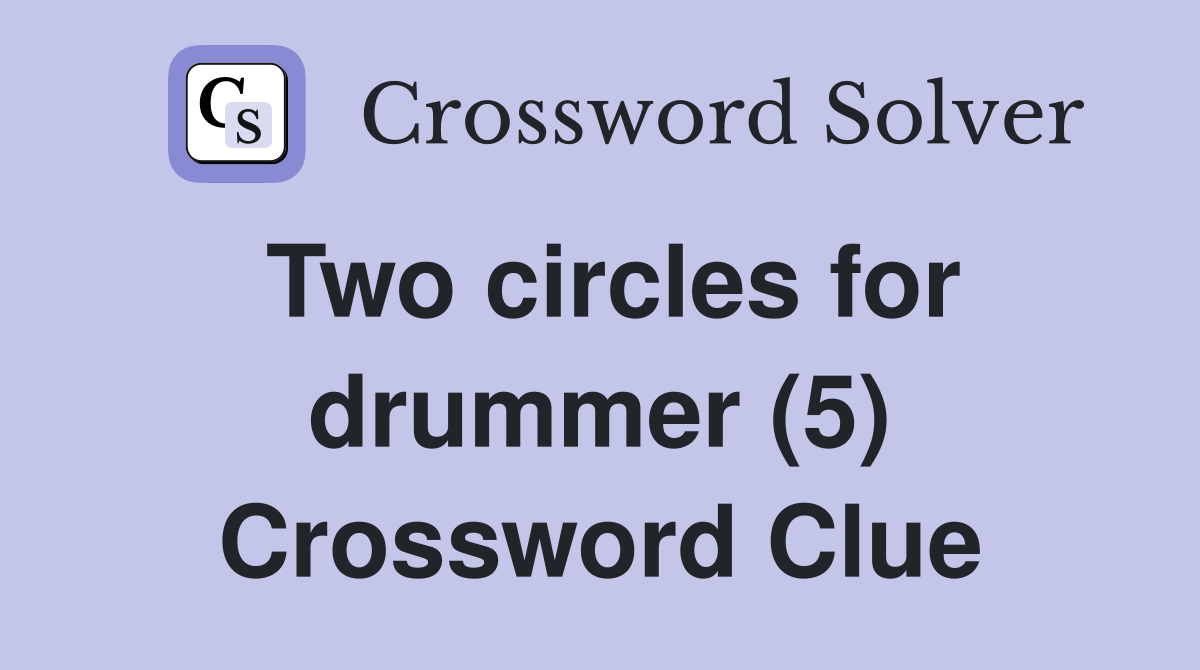 Two circles for drummer (5) Crossword Clue Answers Crossword Solver