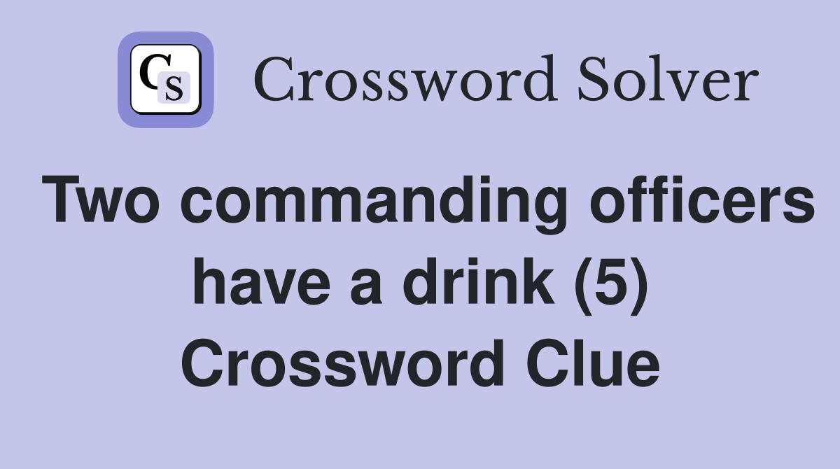 Two commanding officers have a drink (5) Crossword Clue
