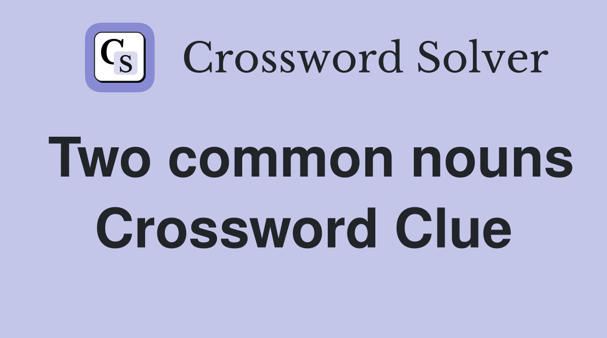 Two common nouns Crossword Clue