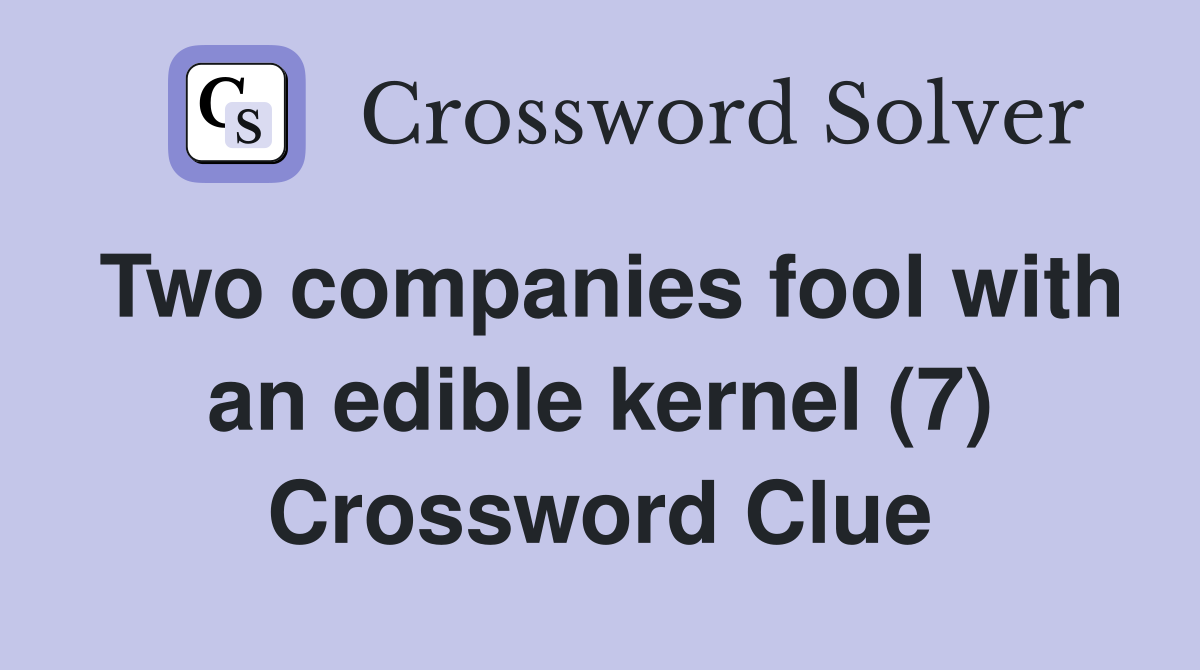 Two companies fool with an edible kernel (7) Crossword Clue