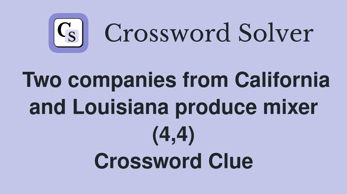 Two companies from California and Louisiana produce mixer (4,4) Crossword Clue