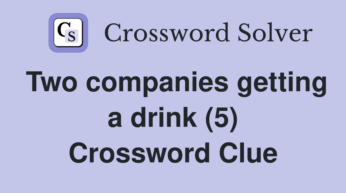 Two companies getting a drink (5) Crossword Clue