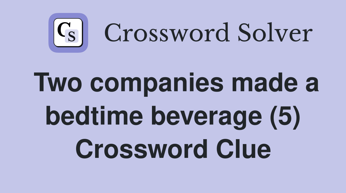 Two companies made a bedtime beverage (5) Crossword Clue