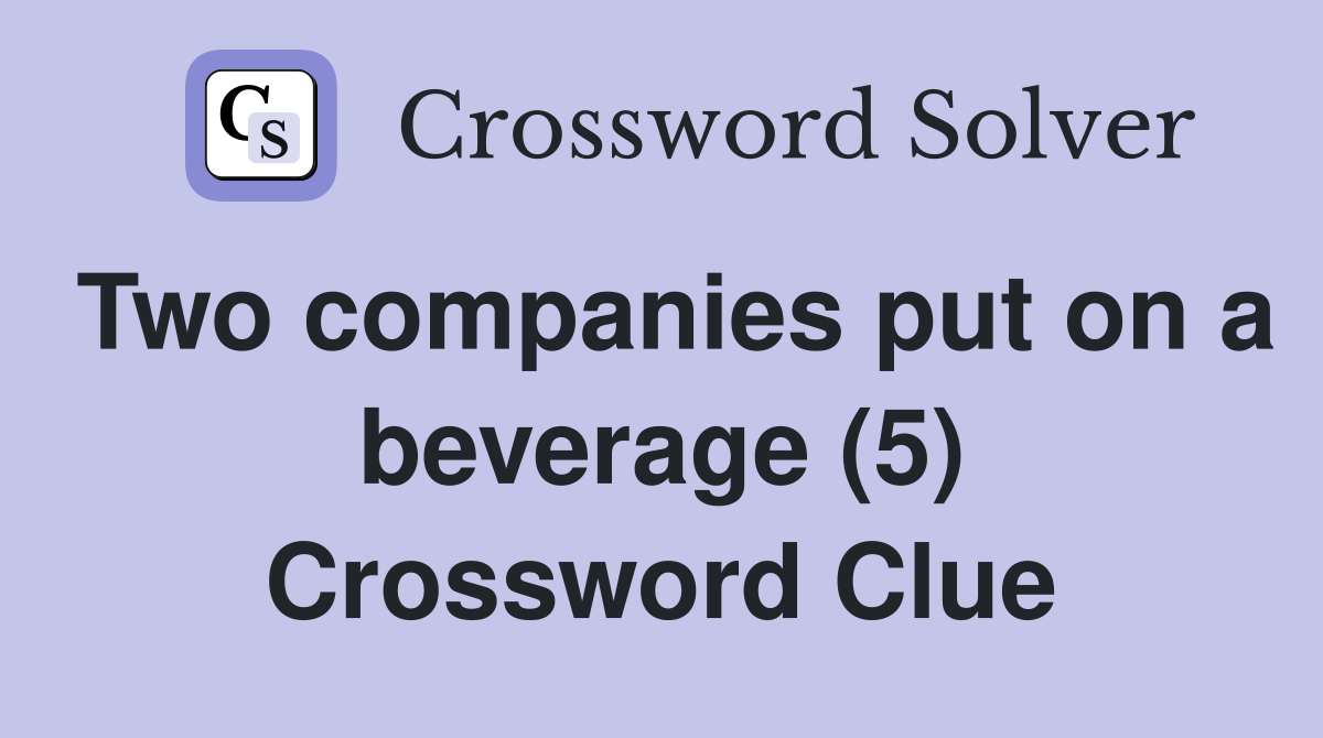 Two companies put on a beverage (5) Crossword Clue