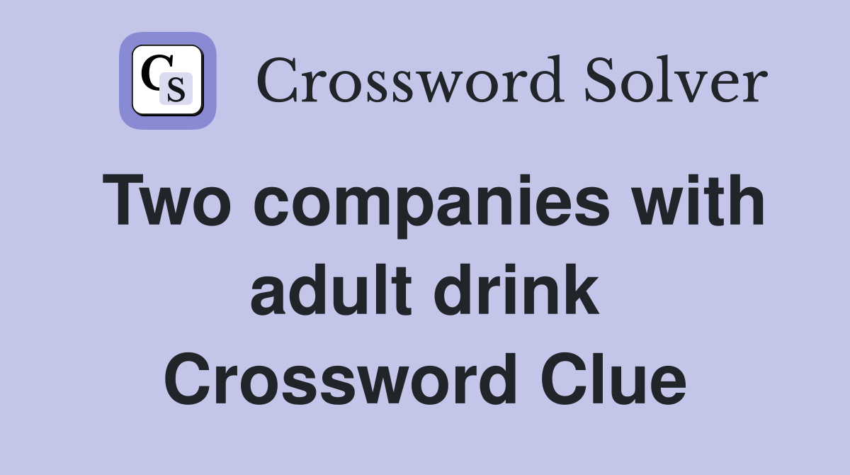 Two companies with adult drink Crossword Clue