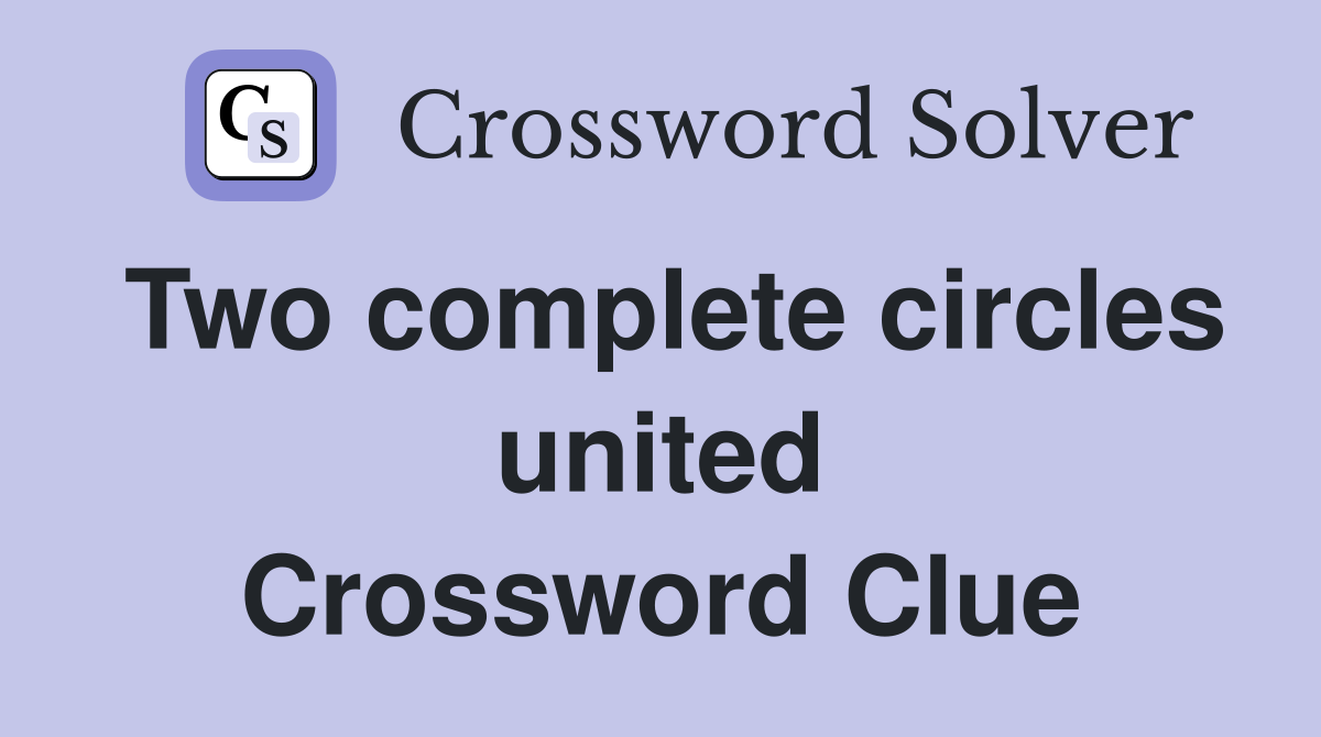 Two complete circles united Crossword Clue