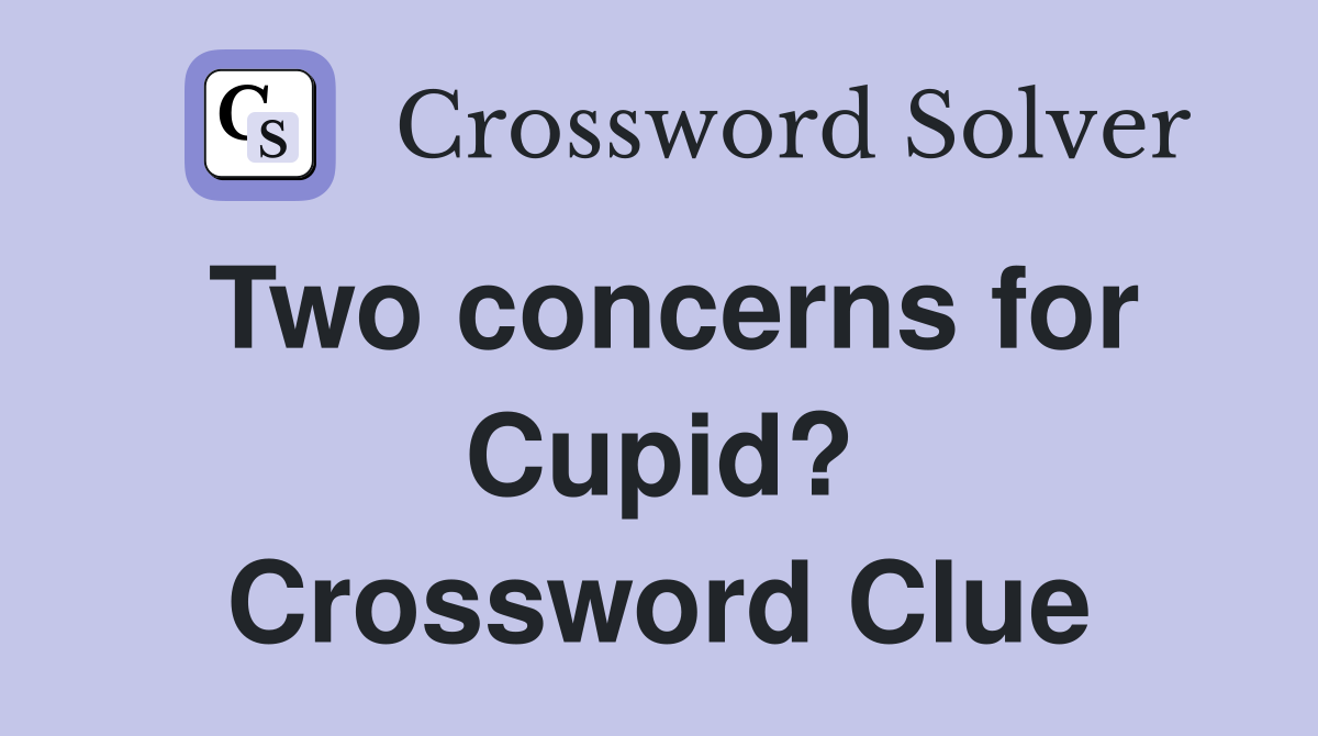 Two concerns for Cupid? Crossword Clue