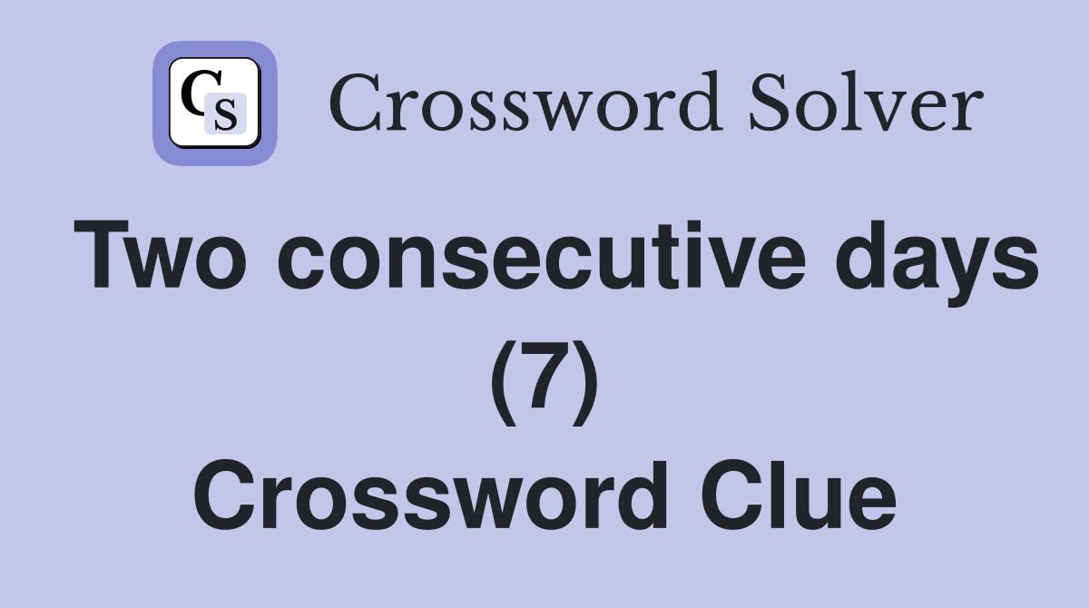 Two consecutive days (7) Crossword Clue