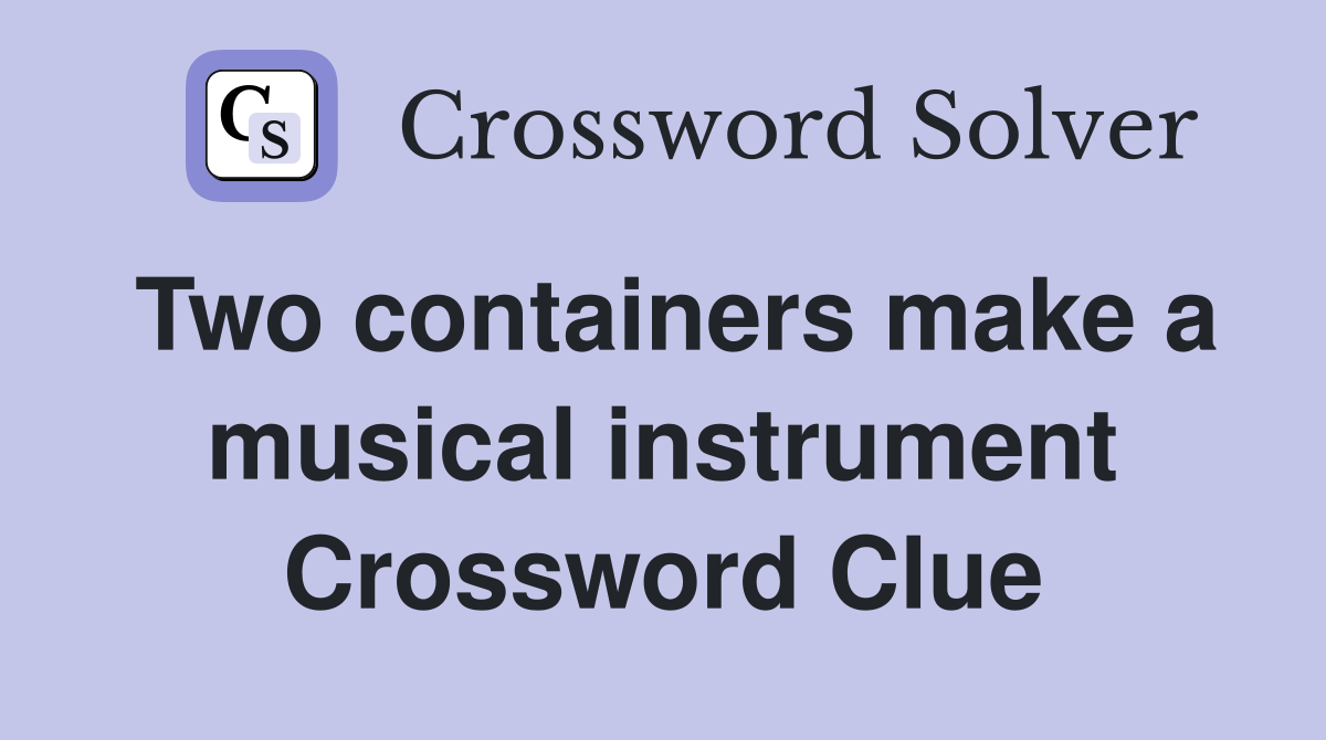 Two containers make a musical instrument Crossword Clue