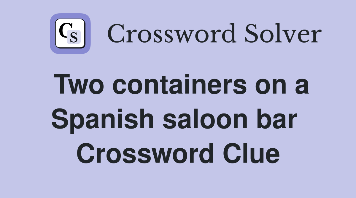 Two containers on a Spanish saloon bar  Crossword Clue