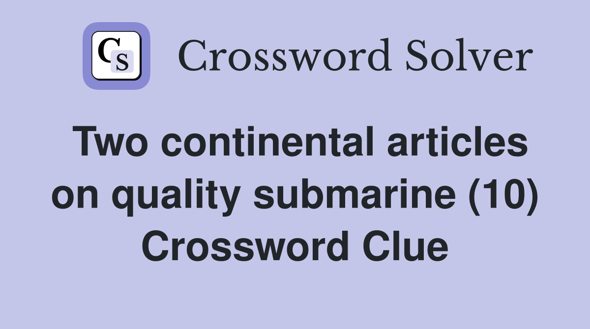 Two continental articles on quality submarine (10) Crossword Clue