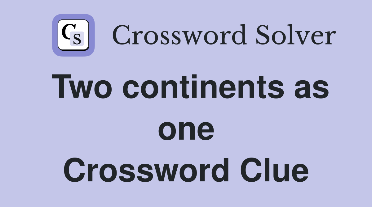 Two continents as one Crossword Clue
