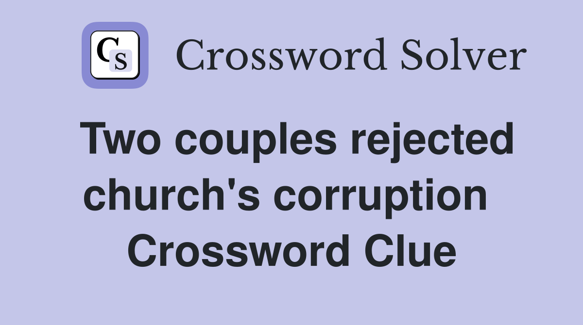 Two couples rejected church's corruption  Crossword Clue