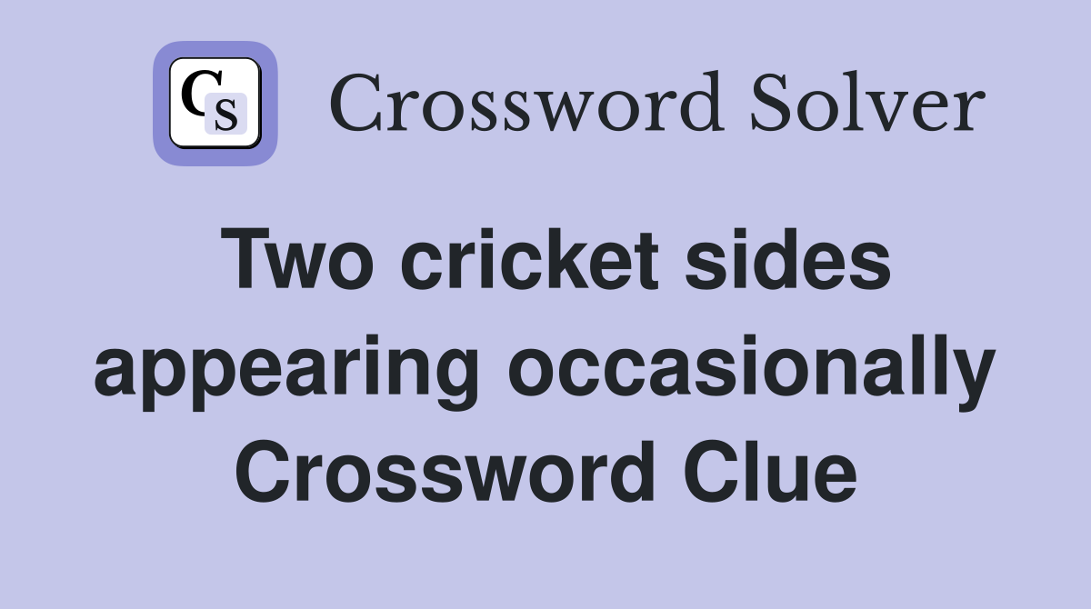 Two cricket sides appearing occasionally Crossword Clue