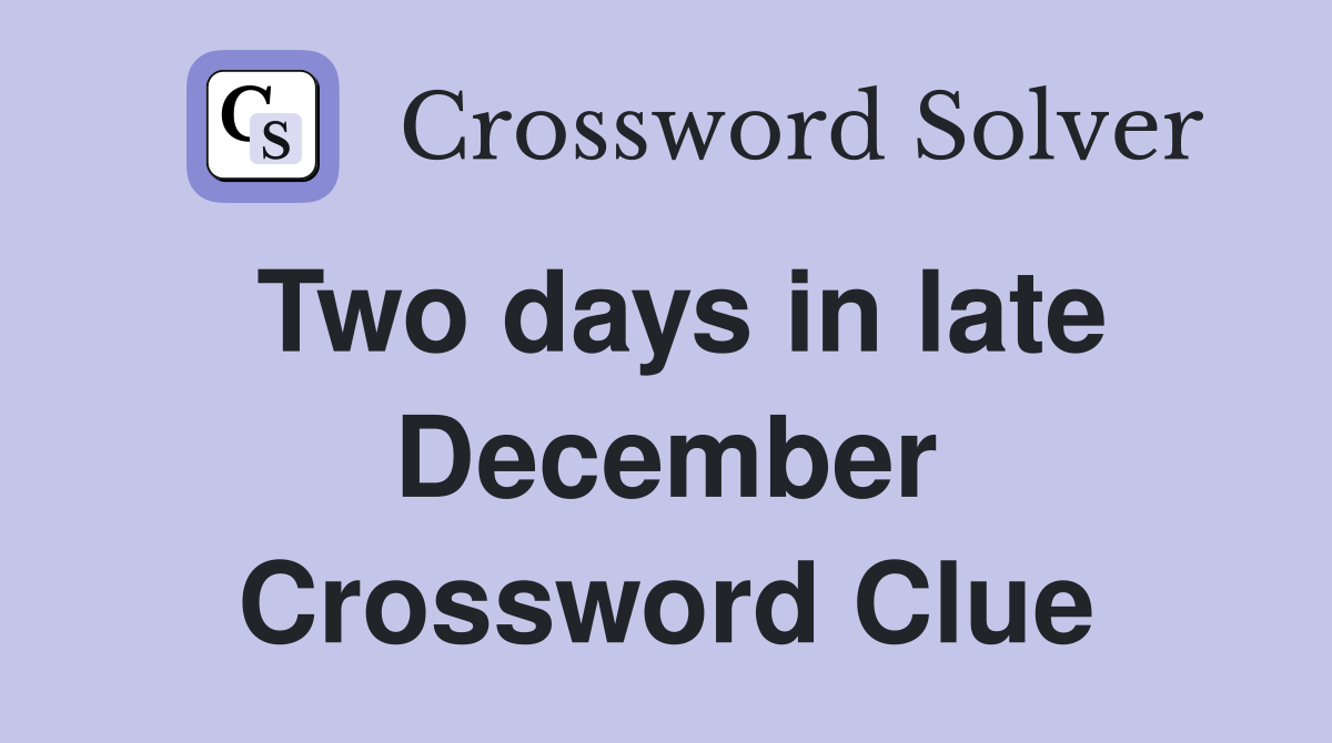 Two days in late December Crossword Clue