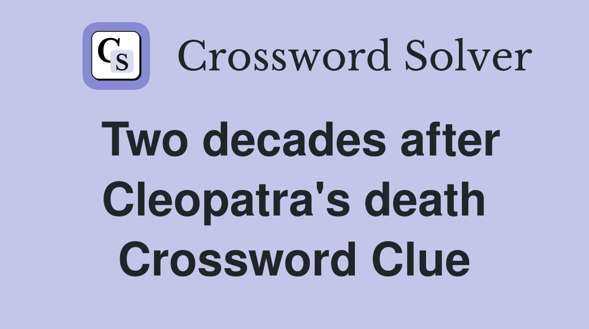 Two decades after Cleopatra's death Crossword Clue