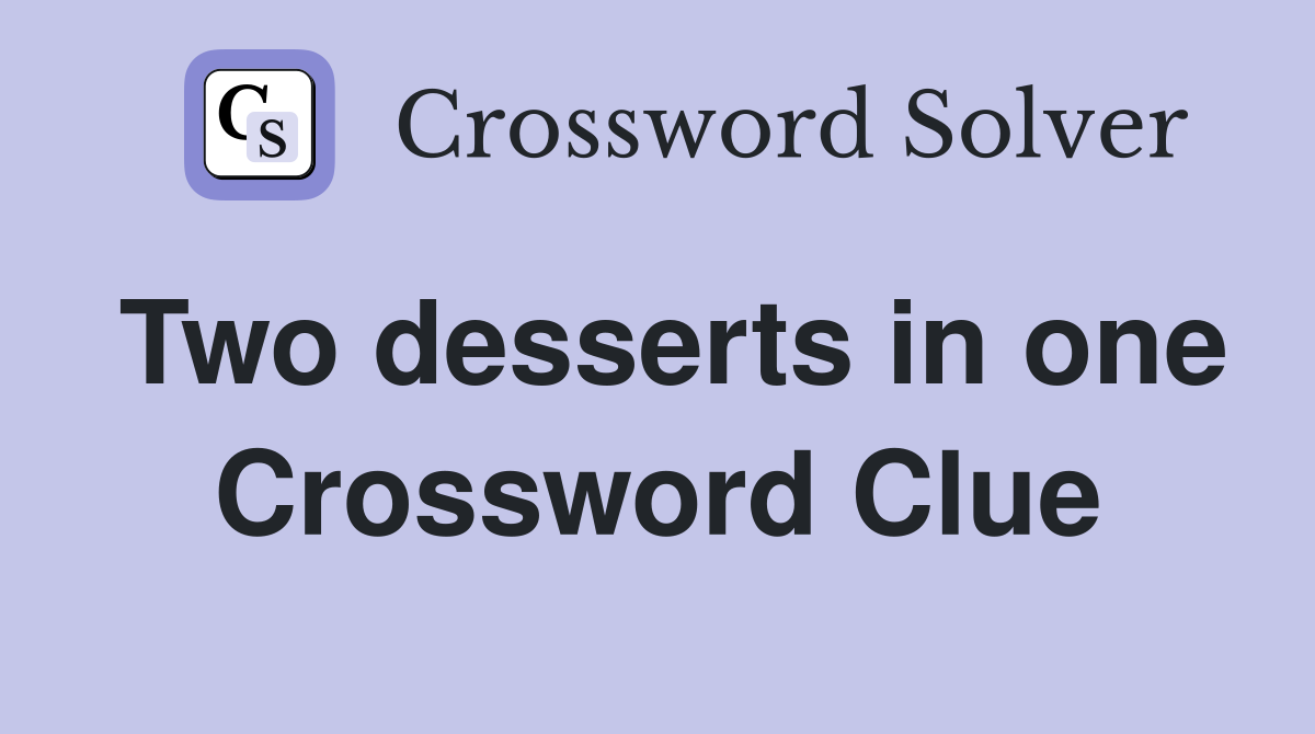 Two desserts in one Crossword Clue