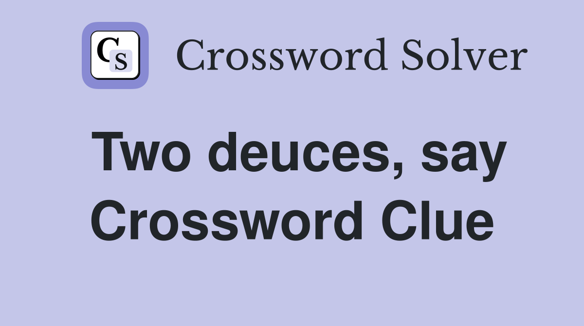 Two deuces, say Crossword Clue