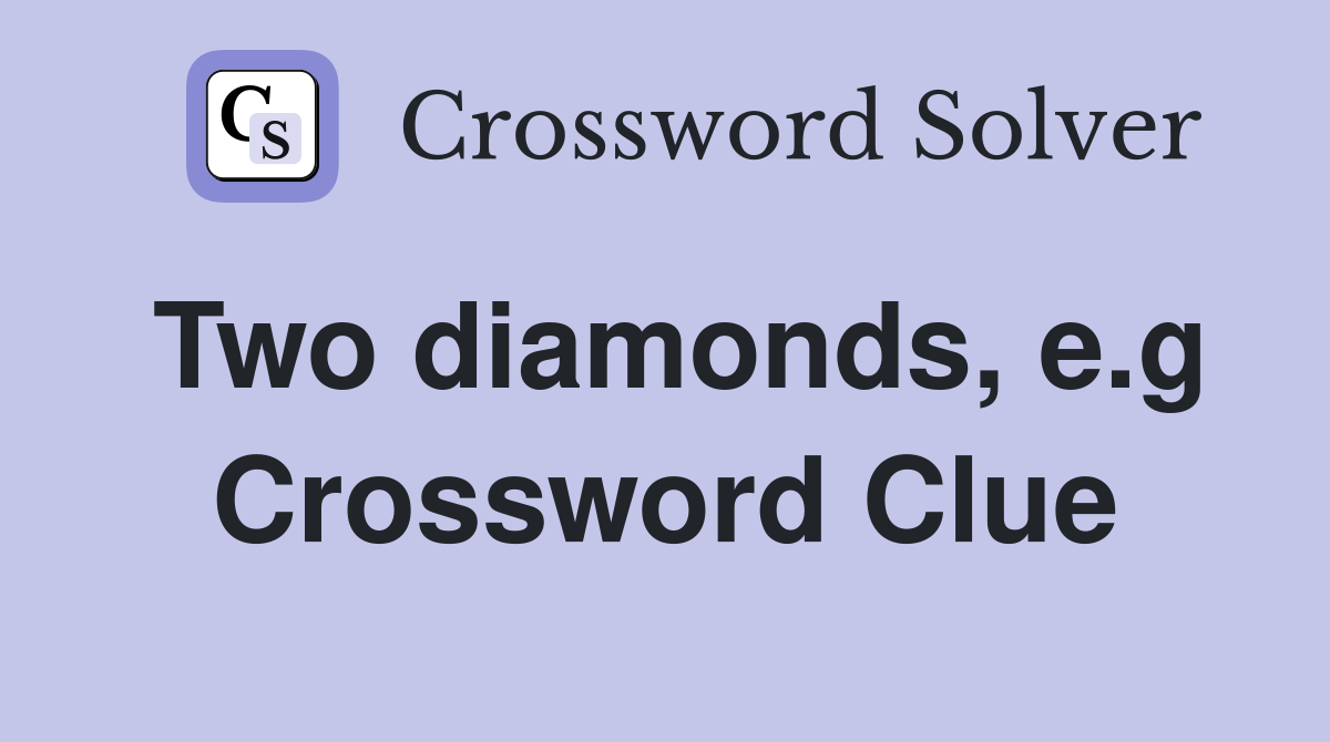 Two diamonds, e.g Crossword Clue