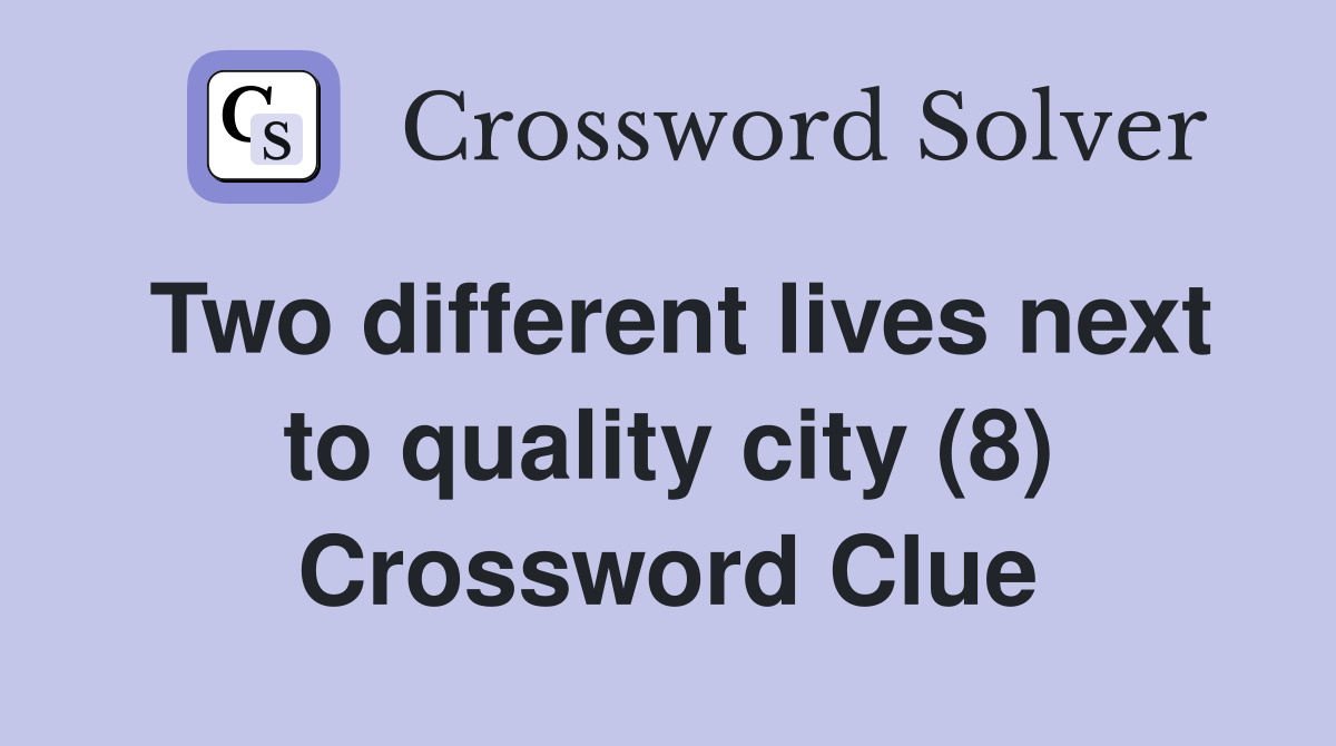 Two different lives next to quality city (8) Crossword Clue