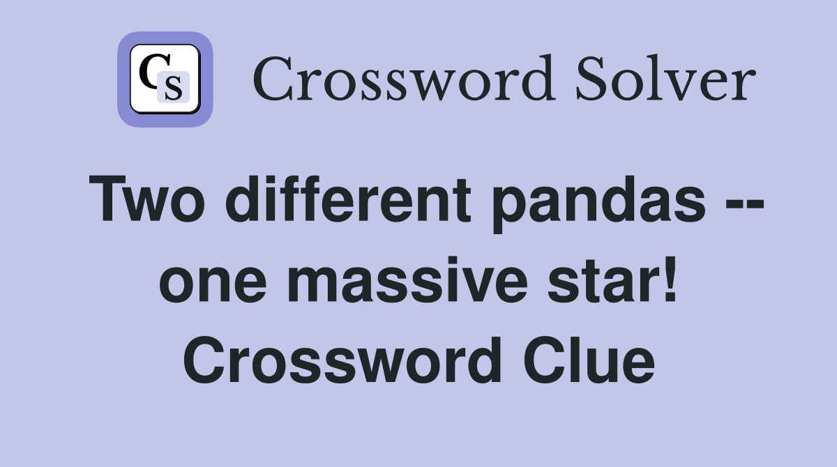 Two different pandas -- one massive star! Crossword Clue