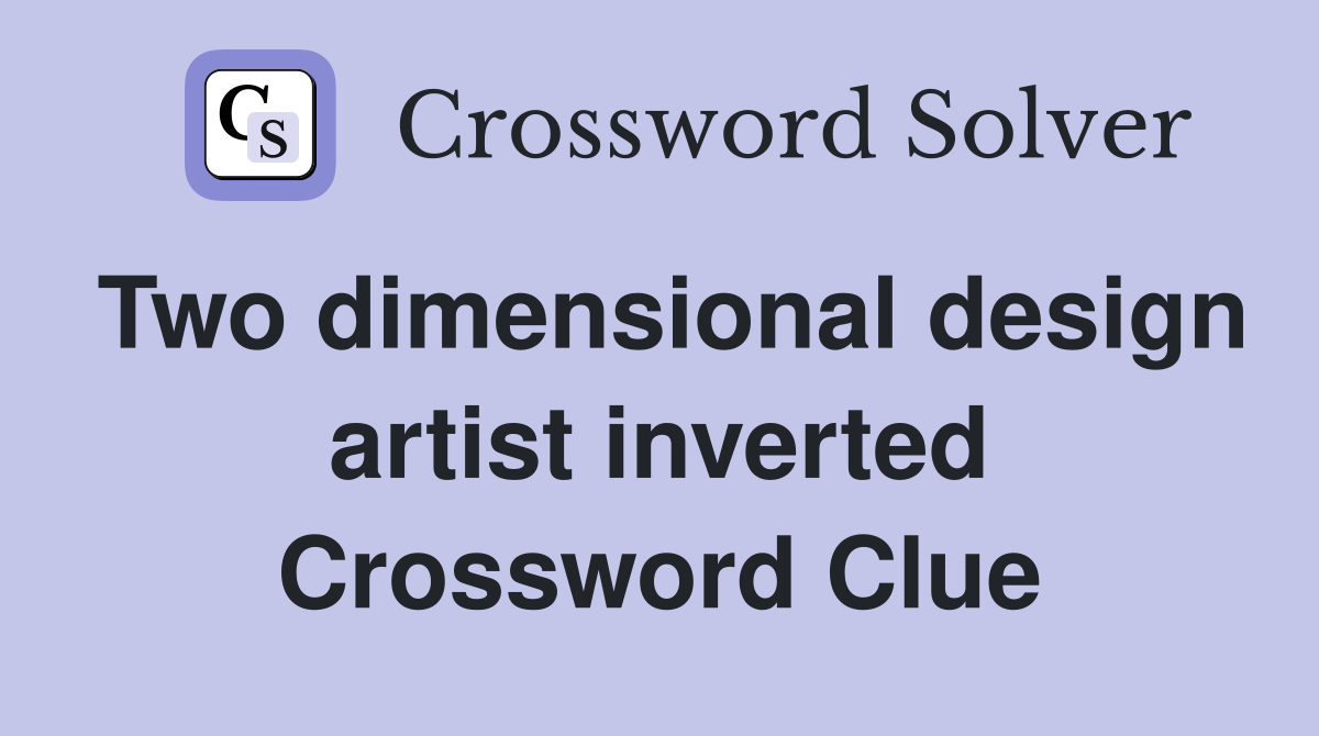 Two dimensional design artist inverted Crossword Clue