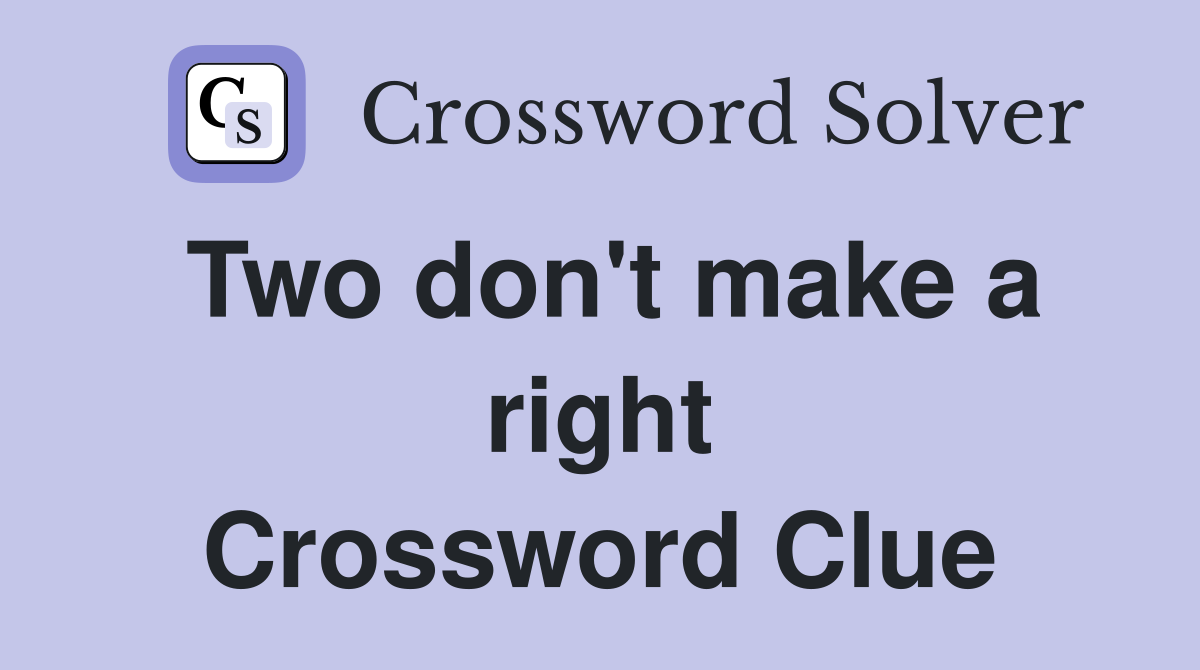 Two don't make a right Crossword Clue
