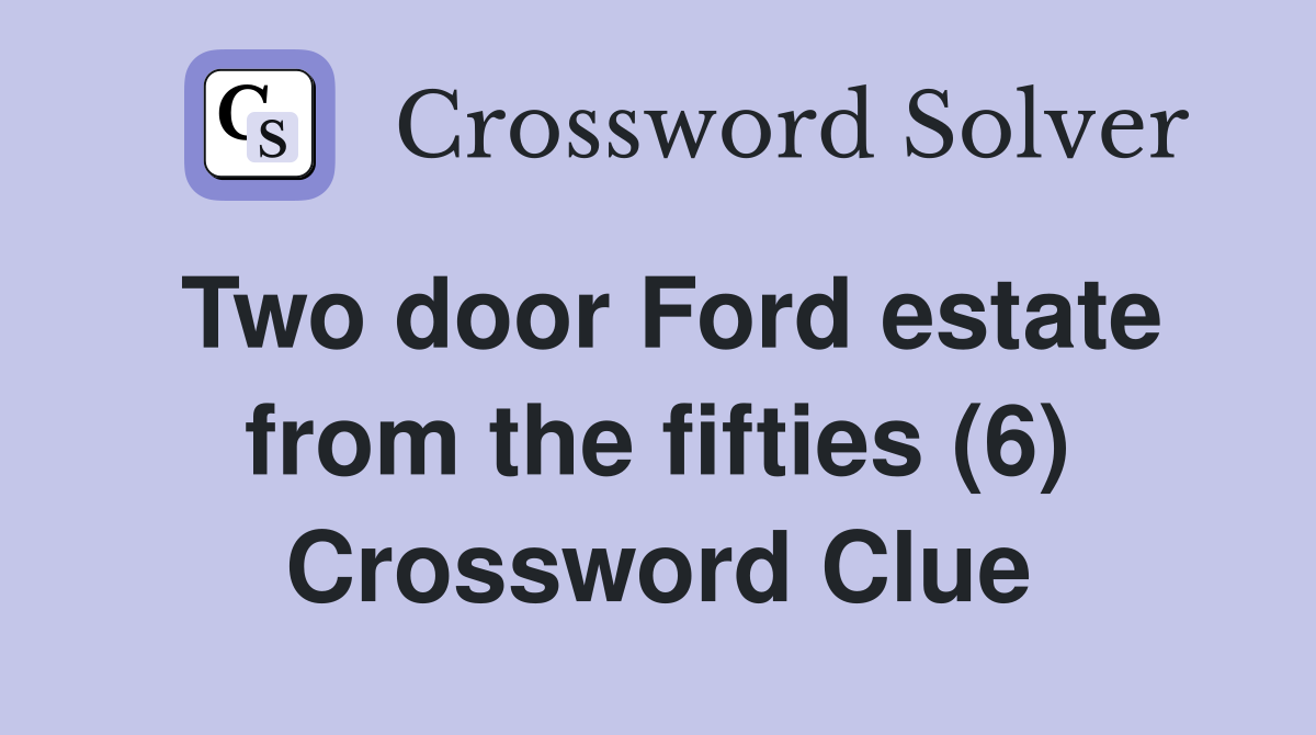 Two door Ford estate from the fifties (6) Crossword Clue
