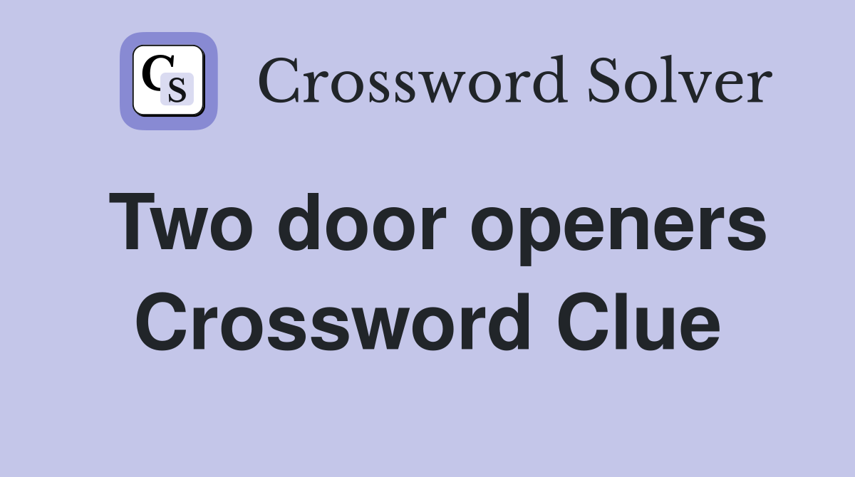 Two door openers Crossword Clue