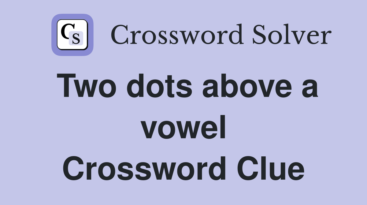 Two dots above a vowel Crossword Clue