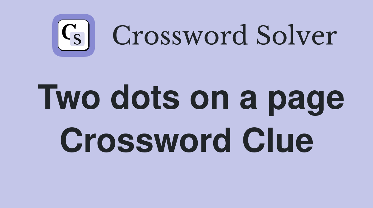 Two dots on a page Crossword Clue