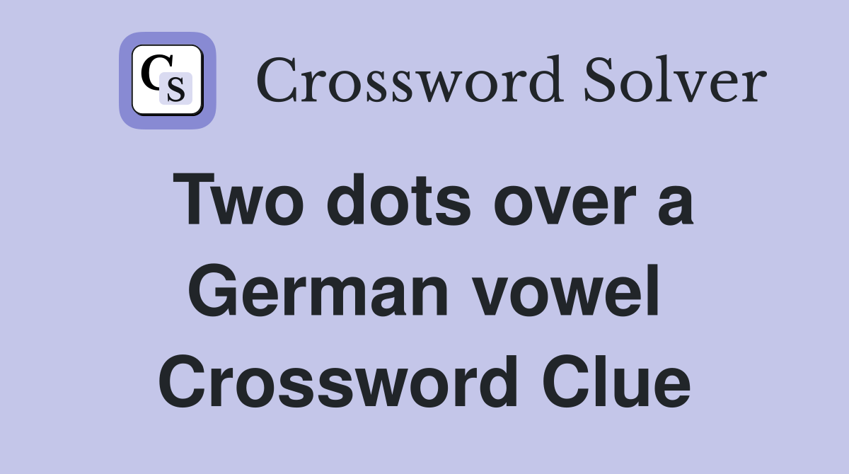 Two dots over a German vowel Crossword Clue