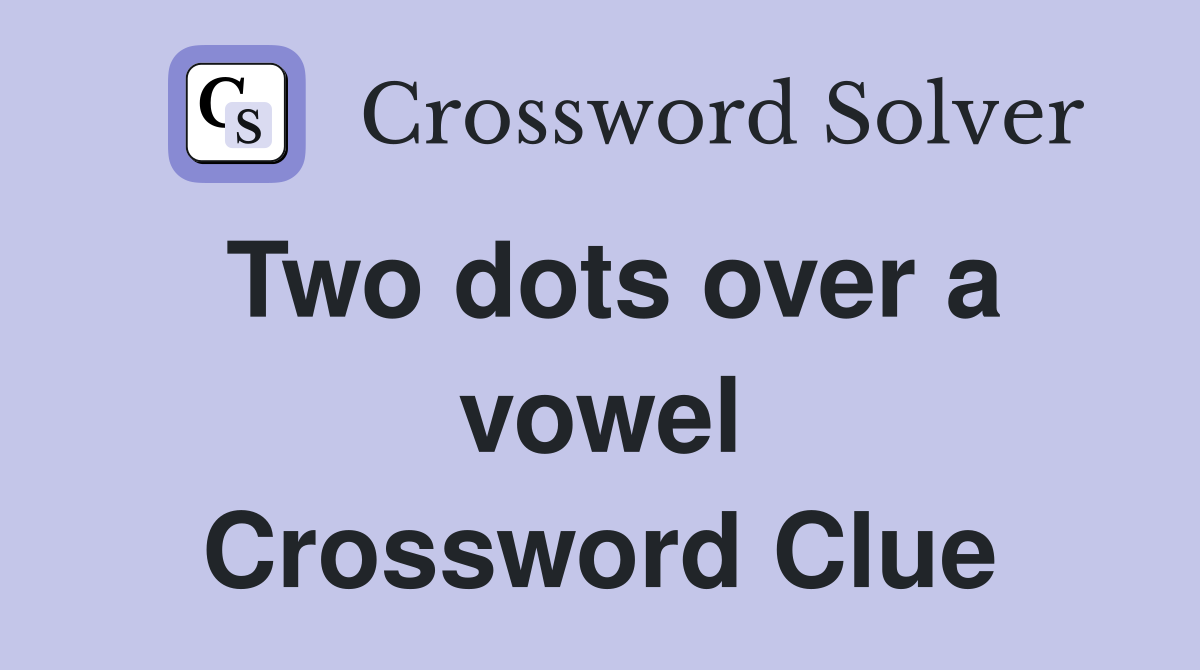 Two dots over a vowel Crossword Clue