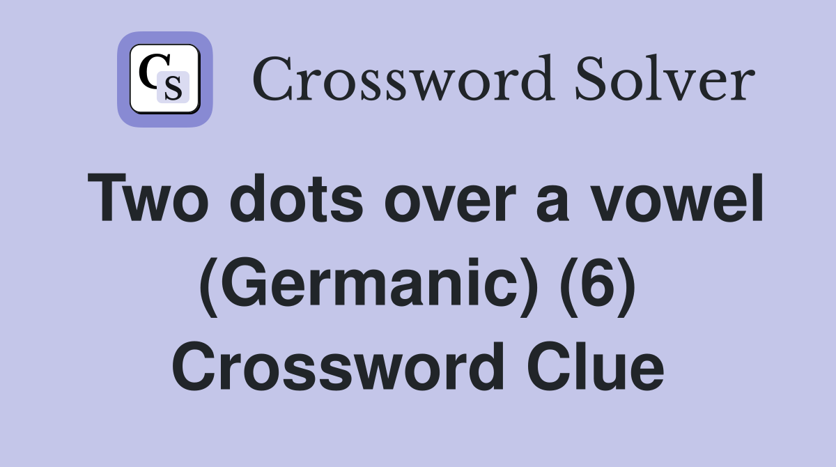 Two dots over a vowel (Germanic) (6) Crossword Clue
