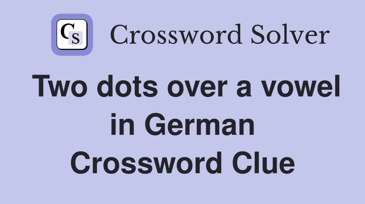 Two dots over a vowel in German Crossword Clue