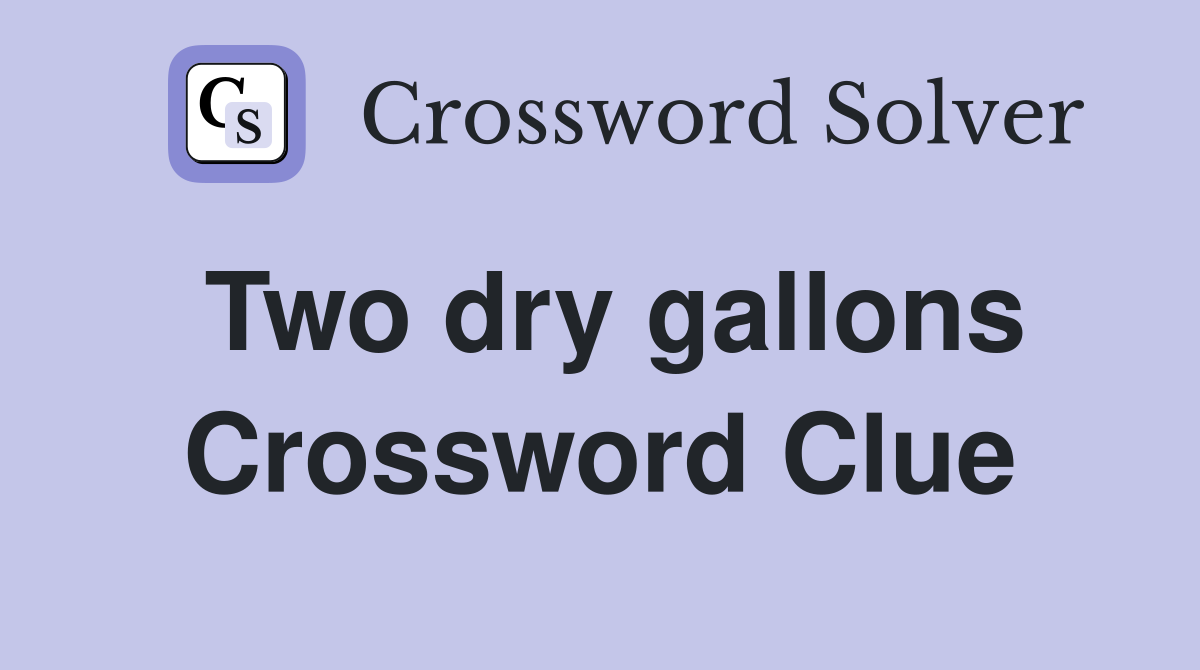 Two dry gallons Crossword Clue