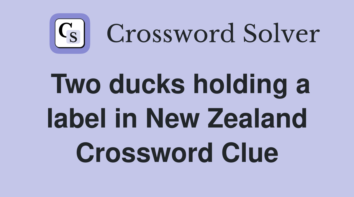Two ducks holding a label in New Zealand Crossword Clue