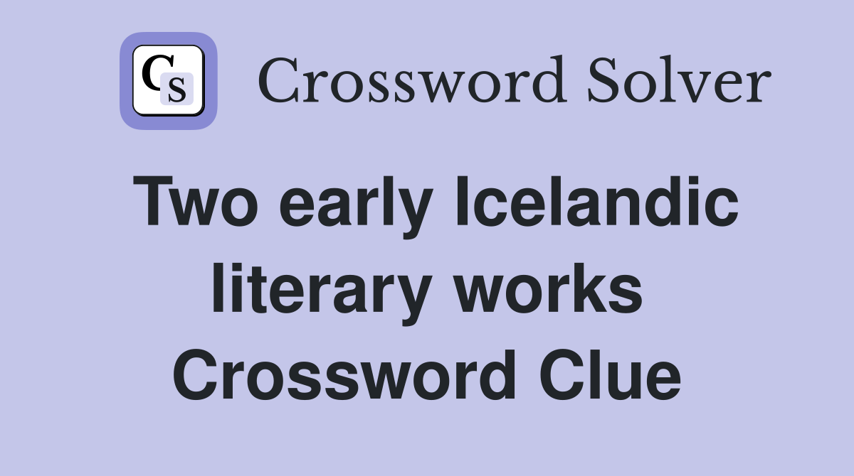 Two early Icelandic literary works Crossword Clue