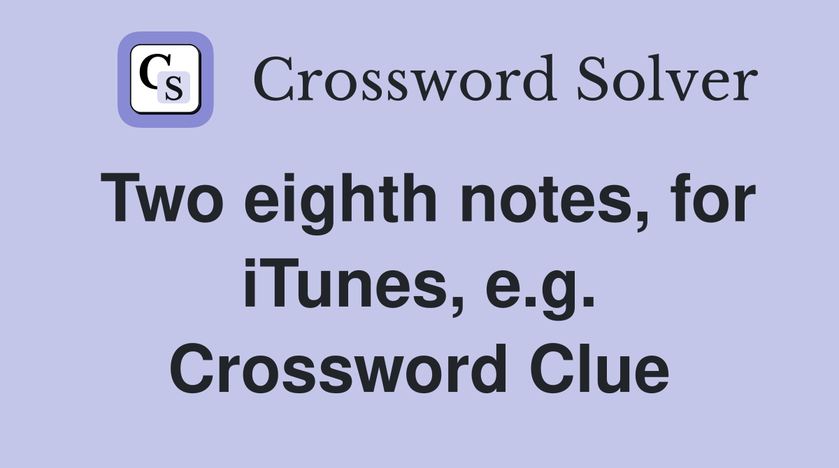 Two eighth notes, for iTunes, e.g. Crossword Clue